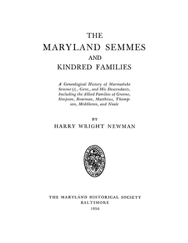 SEMMES: The Maryland Semmes and Kindred Families - A Genealogical History of Marmaduke Semme(s) and his Descendants, Including Allied Families of Greene, Simpson, Boarman, Matthews and Others