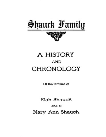 SHAUCK: Shauck Family - A History and Chronology of the Families of Elah Shauck and Mary Ann Shauck (Softcover)
