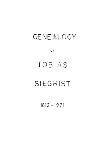 SIEGRIST: Genealogy of Tobias Siegrist 1812-1971, a Pedigree of the Siegrist's (Softcover)