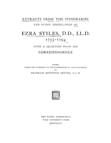 STILES:  Extracts from the Itineraries and Other Miscellanies of Ezra Stiles 1755-1794 with a Selection from his Correspondence