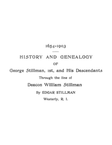STILLMAN: 1654-1903 History and Genealogy of George Stillman 1st and his Descendants through the Line of Deacon William Stillman (Softcover)