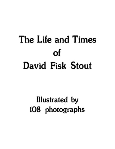 STOUT: The Life and Times of David Fisk Stout, Illustrated by 108 Photographs (Softcover)