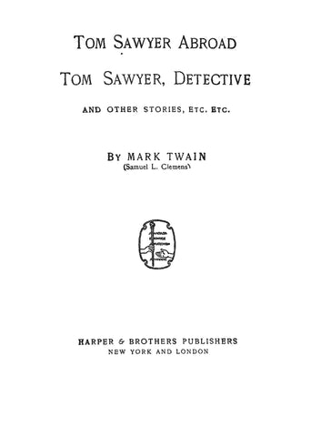 Tom Sawyer Abroad, Tom Sawyer Detective, and Other Stories, Etc