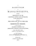GAZETTEER, MA: Gazetteer of Massachusetts Containing Descriptions of all the Counties, Towns, and Districts in the Commonwealth