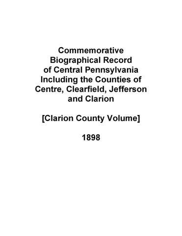 CLARION, PA: Commemorative Biographical Record of Central Pennsylvania, Including the Counties of Centre, Clearfield, Jefferson & Clarion