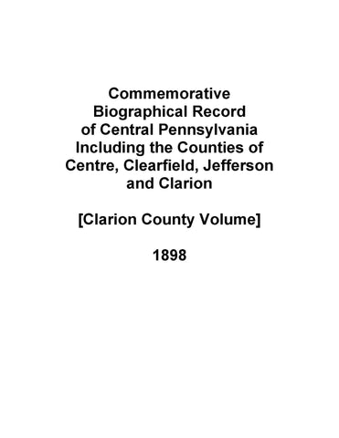 CLARION, PA: Commemorative Biographical Record of Central Pennsylvania, Including the Counties of Centre, Clearfield, Jefferson & Clarion