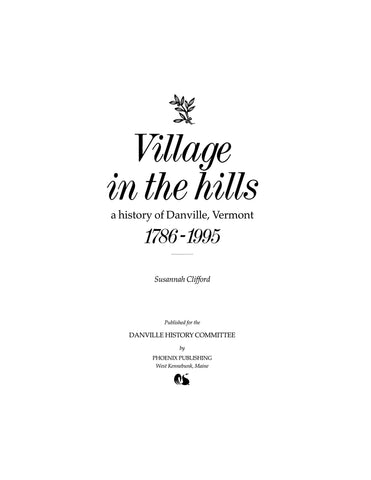 DANVILLE, VT: Village in the Hills: A History of Danville, Vermont 1786-1995
