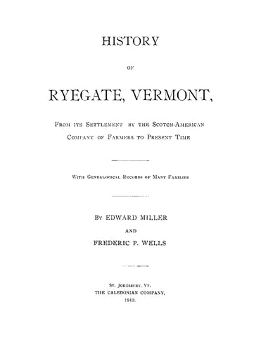 RYEGATE, VT: History of Ryegate, Vermont from its Settlement by the Scotch-American Company of Farmers to Present Time with Genealogical Records of Many Families