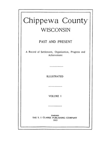 CHIPPEWA, WI: Chippewa County, Wisconsin, Past and Present, A Record of Settlement, Organization, Progress and Achievement - Illustrated
