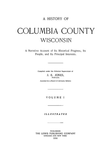 COLUMBIA, WI: A History of Columbia County, Wisconsin: A Narrative Account of its Historical Progress, its People, and its Principal Interests 1914