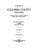 COLUMBIA, WI: A History of Columbia County, Wisconsin: A Narrative Account of its Historical Progress, its People, and its Principal Interests 1914