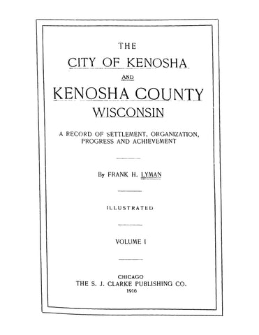 KENOSHA, WI: The City of Kenosha and Kenosha County, Wisconsin, A Record of Settlement, Organization, Progress and Achievement, Illustrated (Hardcover)