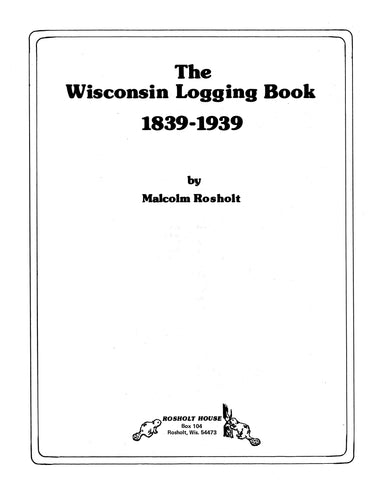 WISCONSIN: The Wisconsin Logging Book 1839-1939