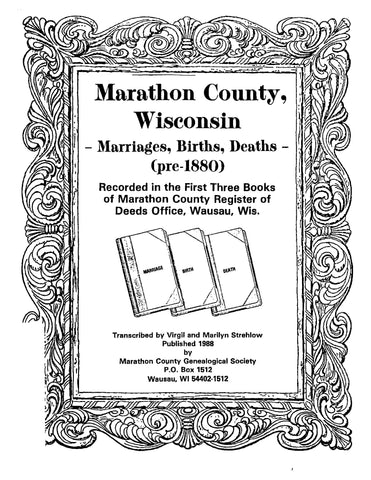 MARATHON, WI:  Marathon County, Wisconsin, Marriages, Births, Deaths (pre-1880) Recorded in the First Three Books of Marathon County Register of Deeds Office (Softcover)