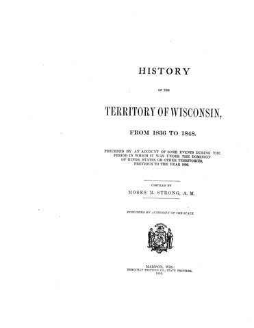 WISCONSIN: History of the Territory of Wisconsin from 1836 to 1848, Preceded by an Account of some Events during the Period