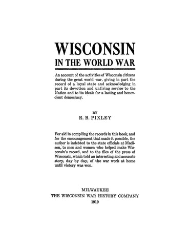 WISCONSIN: Wisconsin in the Worls War: An Account of the Activities of Wisconsin Citizens during the Great War