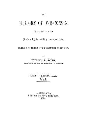 WISCONSIN: History of Wisconsin in Three Parts, Historical Documentary, and Descriptive, Part 1, Historical