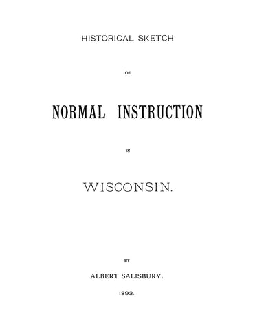 WISCONSIN: Historical Sketch of Normal Instruction in Wisconsin (Softcover)