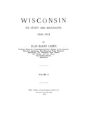 WISCONSIN: Wisconsin, its Story and Biography 1848-1913