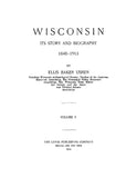 WISCONSIN: Wisconsin, its Story and Biography 1848-1913