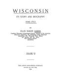 WISCONSIN: Wisconsin, its Story and Biography 1848-1913