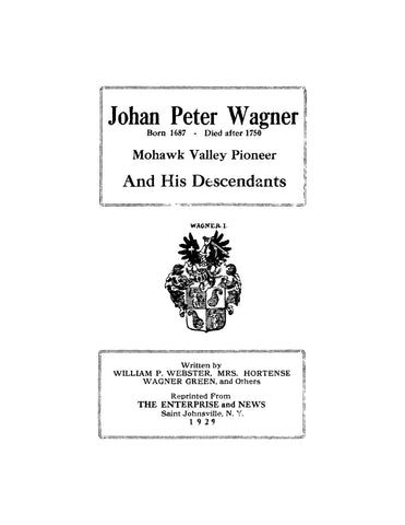 WAGNER: Johan Peter Wagner, born 1687, died after 1750, Mohawk Valley Pioneer, and his Descendants (Softcover)