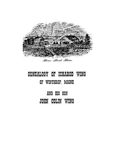WING: Genealogy of Ichabod Wing of Winthrop, Maine and his Son, John Odlin Wing (Softcover)