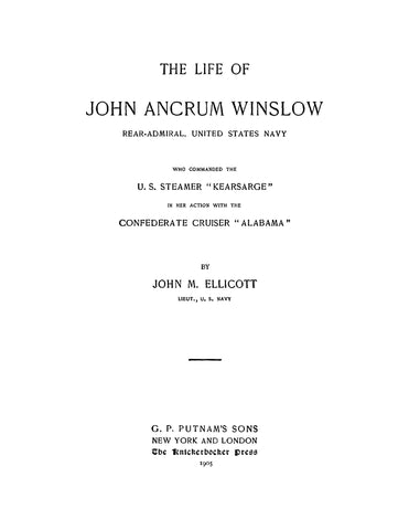 WINSLOW: The Life of John Ancrum Winslow, Real-Admiral, United States Navy, who Commanded the US Steamer "Kearsarge" in her Action with the Confederate Cruiser "Alabama"