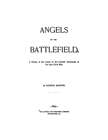 IRISH BRIGADE, NY: Angels of the Battlefield: A History of the Labors of the Catholic Sisterhoods in the Late Civil War