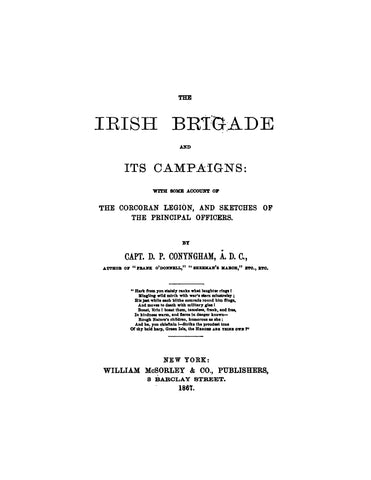 IRISH BRIGADE, NY: The Irish Brigade and its Campaigns: With Some Account of the Corcoran Legion and Sketches of the Principal Officers