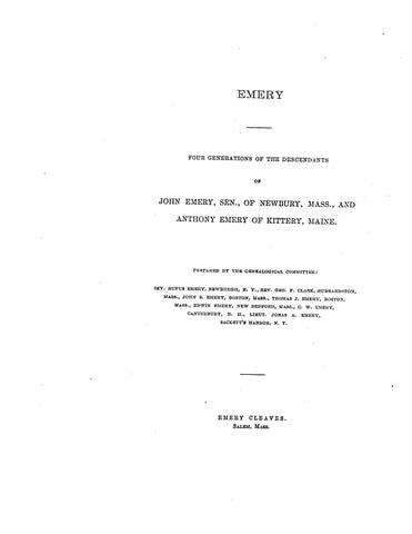 EMERY: Four Generations of the descendants of John Emery, Sr., of Newbury, MA & Anthony Emery of Kittery, ME 1889