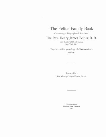 FELTUS Family book containing a biographical sketch of the Rev. Henry James Feltus & Descendants 1917