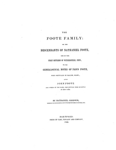FOOTE Family, or the Descendants of Nathaniel Foote, one of the first settlers of Wethersfield, CT 1849