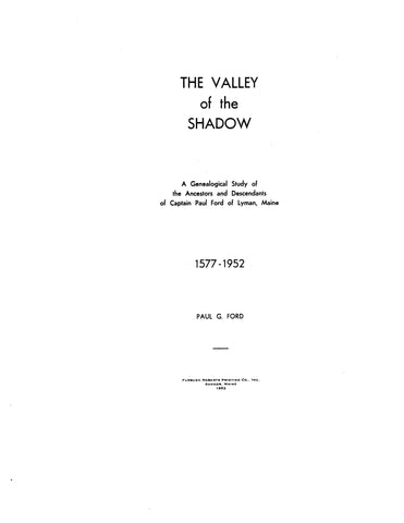 FORD: The Valley of the Shadow; a genealogical study of the ancestors & descendants of Capt. Paul Ford of Lyman, ME, 1577-1952