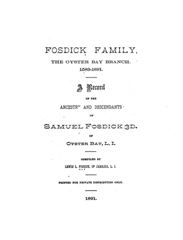 FOSDICK Family, Oyster Bay branch 1583-1891, record of ancestors & descendants of Samuel Fosdick of Oyster Bay 1891