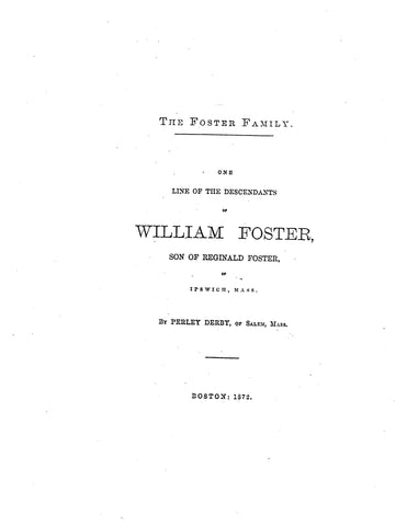 FOSTER Family; One line of the descendants of William Foster, son of Reginald Foster of Ipswich, MA 1872