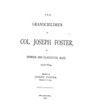 FOSTER: Grandchildren of Col. Joseph Foster of Ipswich & Gloucester, MA, 1730-1804 (SOFTCOVER)