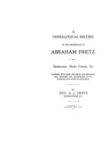 FRETZ: Genealogical record of the descendants of Abraham Fretz of Bedminster, Bucks Co., Pennsylvania 1911
