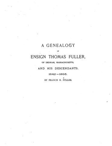 FULLER: Descendants of Ensign Thomas Fuller of Dedham, Massachusetts and His Descendants 1642-1895