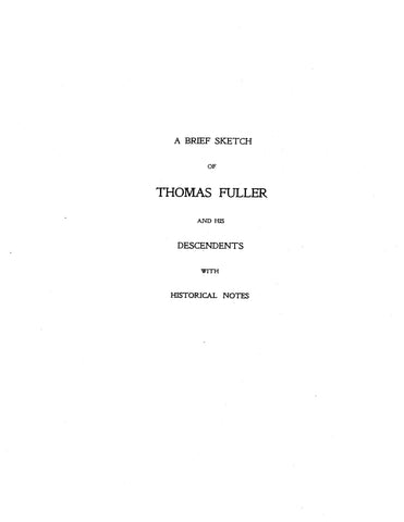 FULLER: A brief sketch of Thomas Fuller & his descendants, with historical notes. 1896