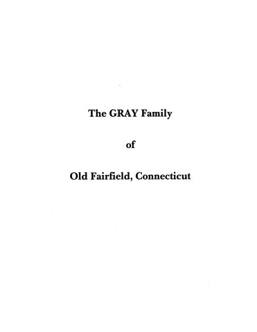GRAY: The Gray Family of Old Fairfield, CT: Extracted from  HISTORY & GENEALOGY OF THE FAMILIES OF OLD FAIRFIELD