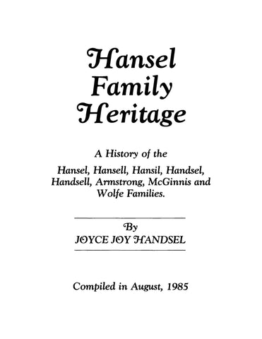 HANSEL: Hansel Family Heritage: A History of the Hansel, Hansell, Hansil, Handsel, Handsell, Armstrong, McGinnis, and Wolfe Families 1985