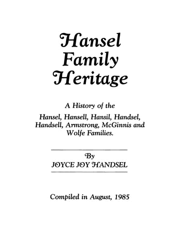 HANSEL: Hansel Family Heritage: A History of the Hansel, Hansell, Hansil, Handsel, Handsell, Armstrong, McGinnis, and Wolfe Families