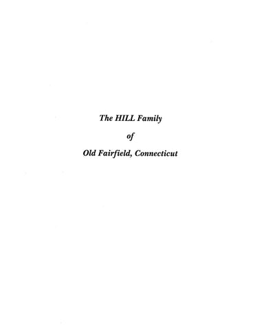 HILL: Extracted from FAIRFIELD, CT: HISTORY & GENEALOGY OF THE FAMILIES OF OLD FAIRFIELD Vol l 1930