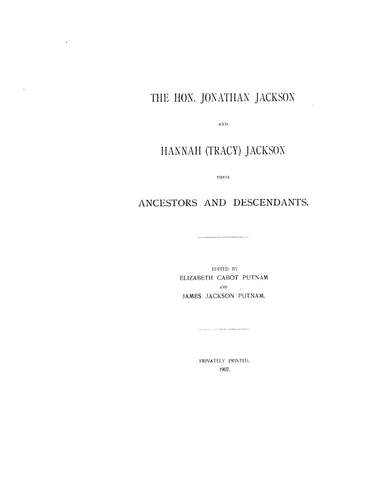 JACKSON: Hon. Jonathan Jackson & Hannah Tracy Jackson: their ancestors & descendants [with 1914 supplement] 1907
