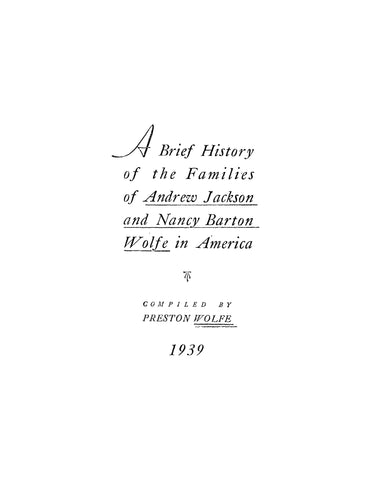 JACKSON-WOLFE: A Brief History of the Families of Andrew Jackson and Nancy Barton Wolfe in America (Softcover) 1939