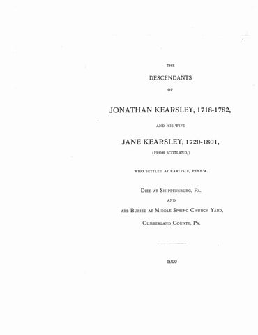 KEARSLEY: Descendants of Jonathan Kearsley, 1718-1782, & his wife Jane, 1720-1801 (from Scotland) 1900