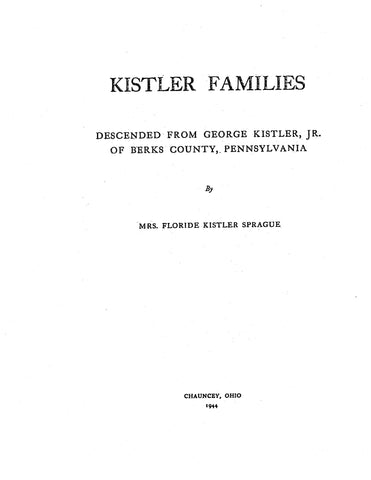 KISTLER Families, Descended from George Kistler, Jr. of Berks County, Pennsylvania 1944