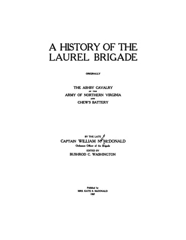 LAUREL BRIGADE, VA: A History of the Laurel Brigade, Originally the Ashby Cavalry of the Army of Northern Virginia and Chew's Battery