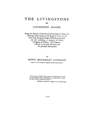 LIVINGSTON: The Livingstons of Livingston Manor; the history of the branch which settled in New York with an account of Robert Livingston of Albany 1910